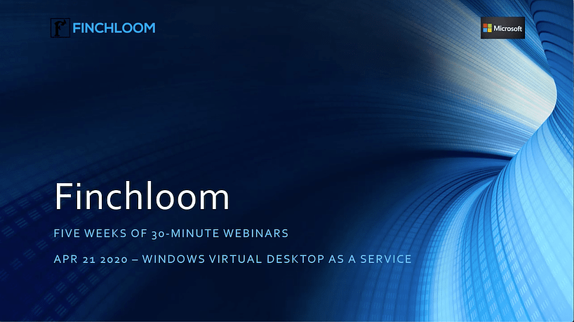 WEBINAR: Finchloom’s Windows Virtual Desktop as a Service